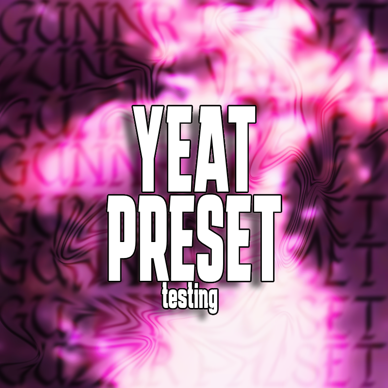 Yeat Preset (testing)